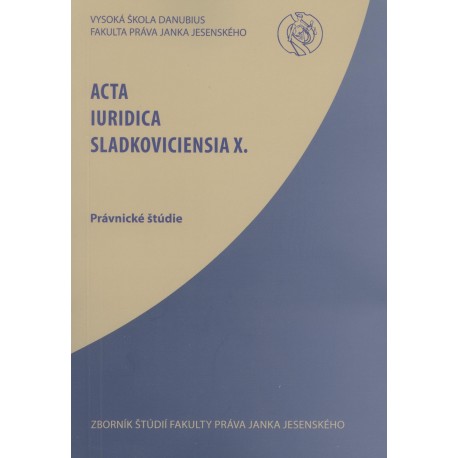 Acta Iuridica Sladkoviciensia X.
